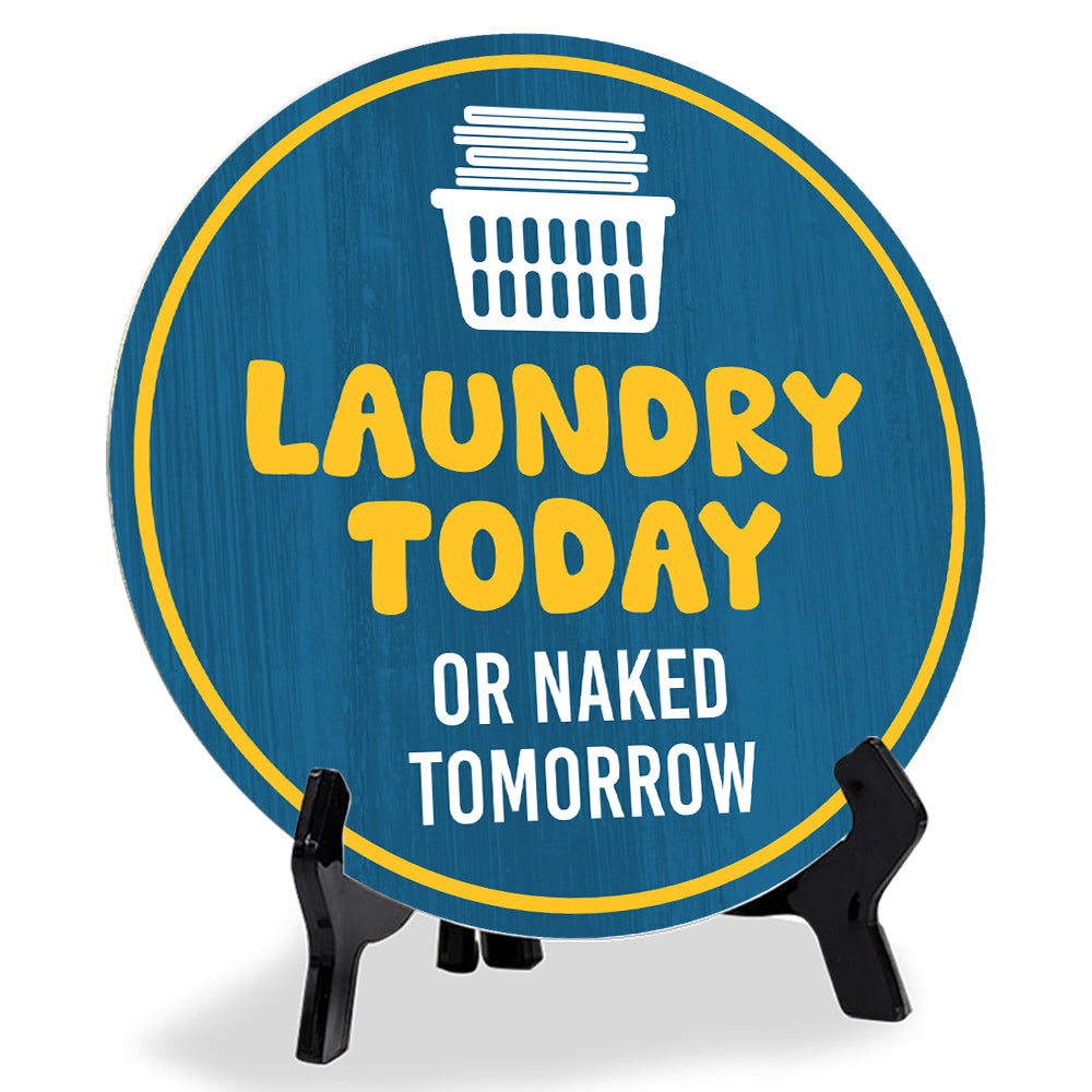 Laundry Today Or Naked Tomorrow (5 x 5“) Circle Table Sign with Acrylic Stand | Funny Home Decor