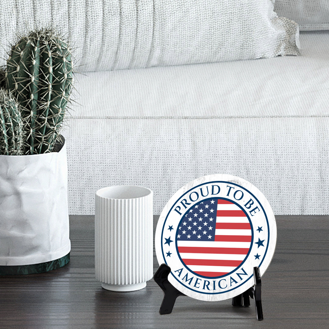 Proud To Be an American (5 x 5“) Circle Table Sign with Acrylic Stand | American Pride Decoration