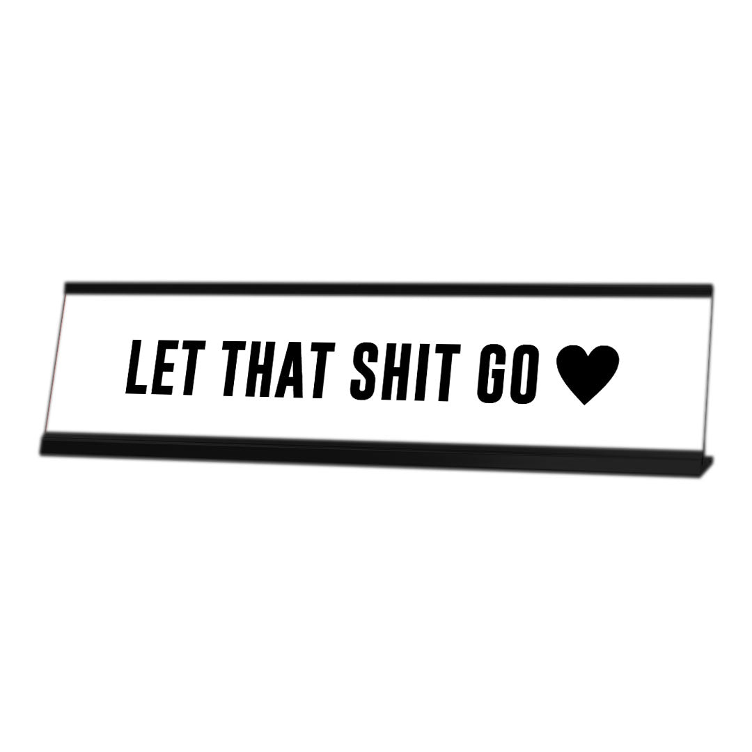 Let That Shit Go, Heart Black Frame, Desk Sign (2 x 8")