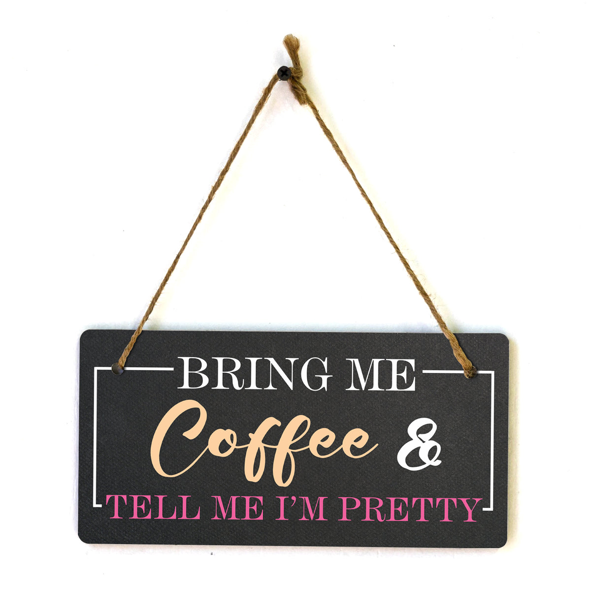 Bring Me Coffee And Tell Me I'm Pretty 5x10 Hanging Plus Wall or Door Sign | Funny Home Decor