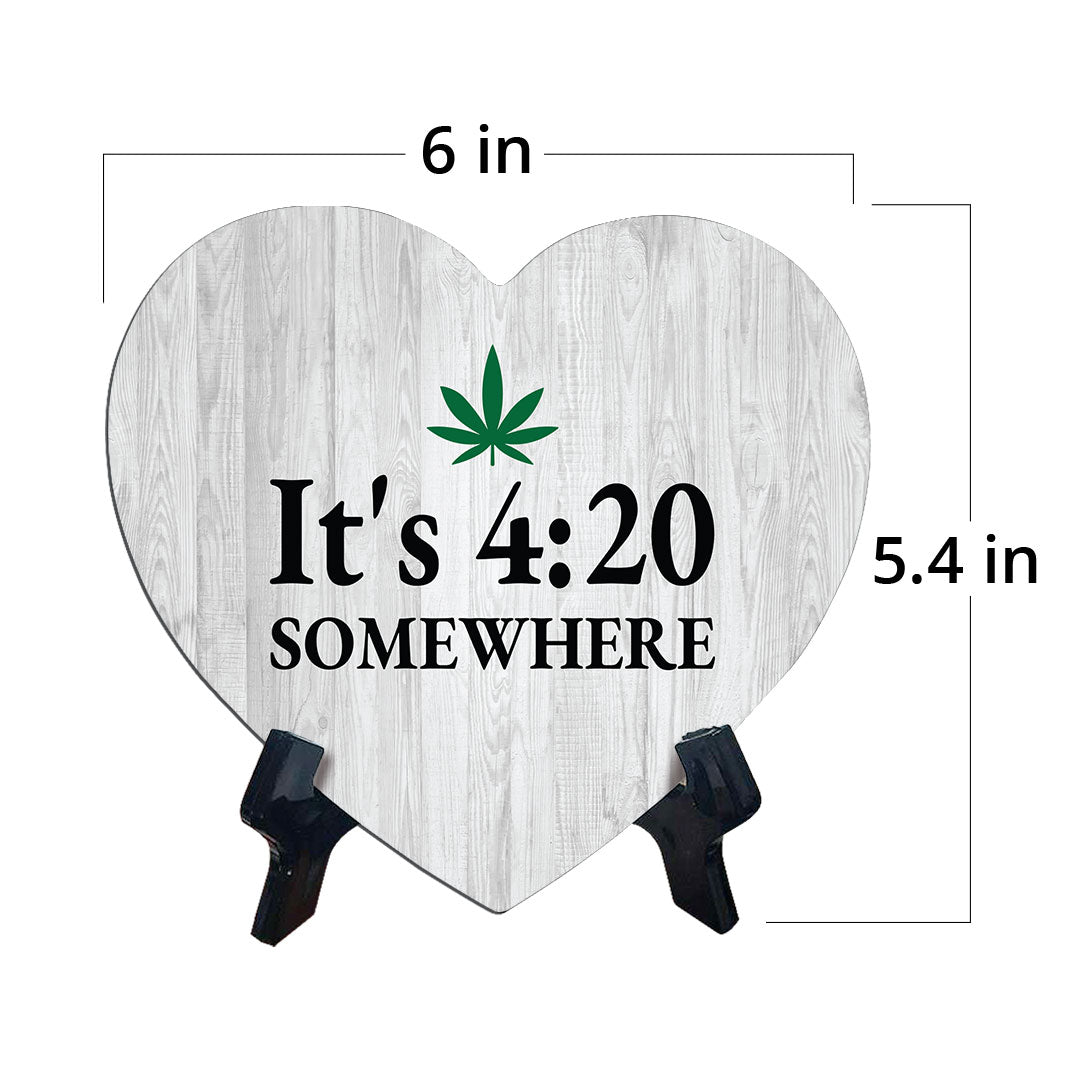 It's 4:20 Somewhere Heart Table Sign with Acrylic Stand (6x5") | Funny Home Decor