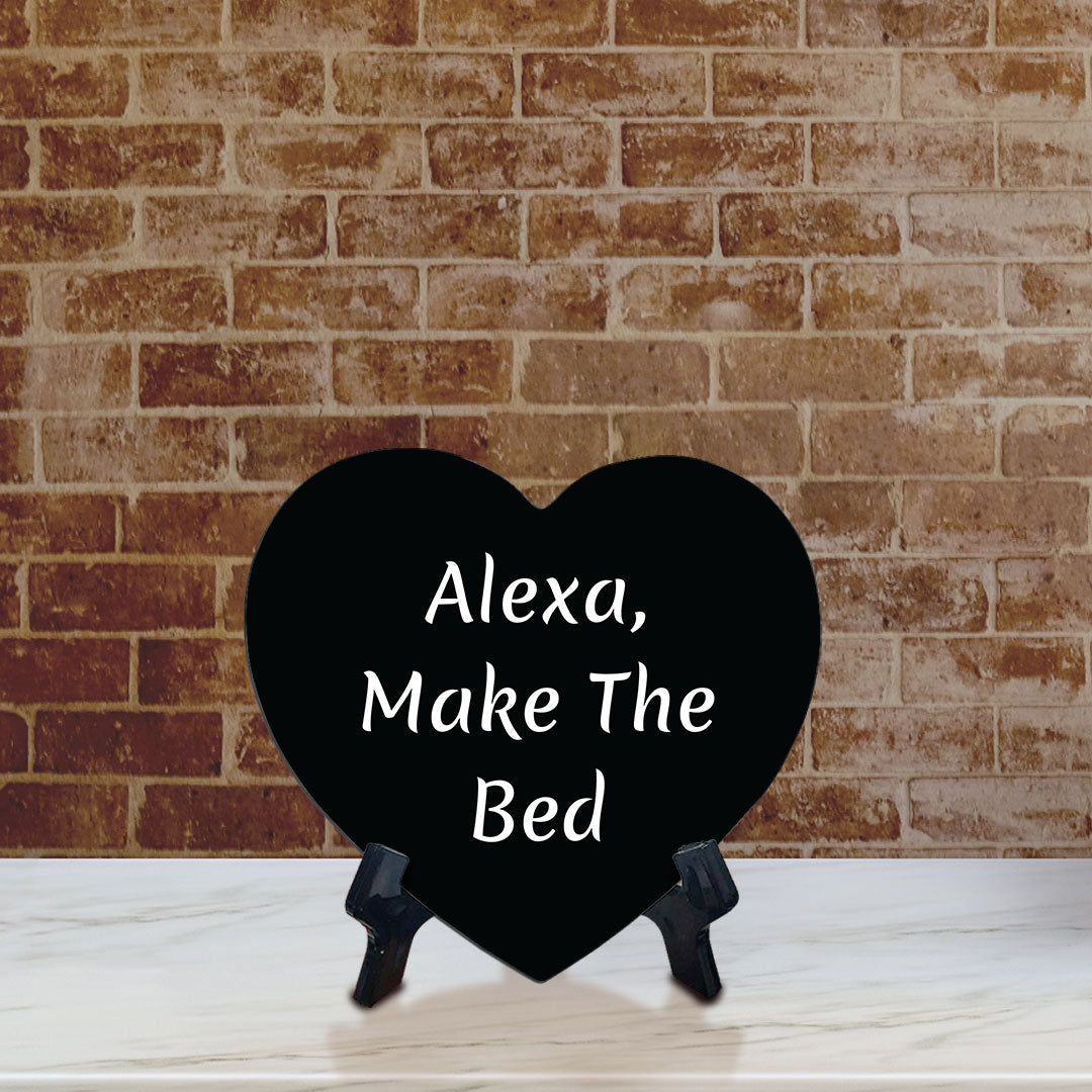 Alexa, Make The Bed Heart Table Sign with Acrylic Stand (6x5") | Funny Home Decor