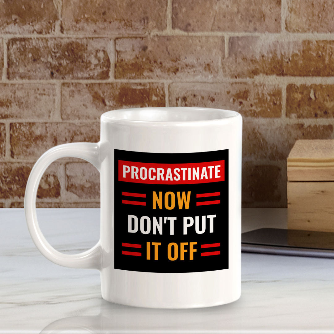 Procrastinate Now, Don't Put it Off 11oz Plastic or Ceramic Coffee Mug | Funny Novelty Coffee Lover Cup