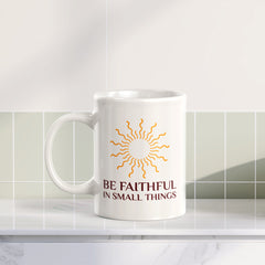 Be Faithful In Small Things 11oz Plastic/Ceramic Coffee Mug Office And Home | Religious Sayings | Family And Friends