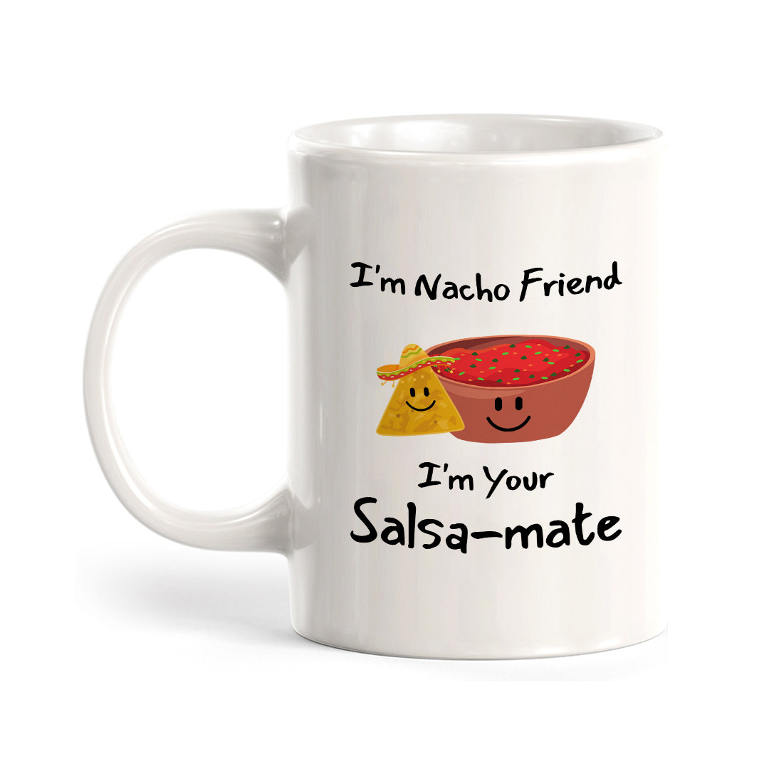 Designs ByLITA I'm Nacho Friend, I'm Your Salsa-mate 11oz Plastic or Ceramic Coffee Mug Elegance | Great Novelty Gift | High Quality Sublimation | Mexican Pride