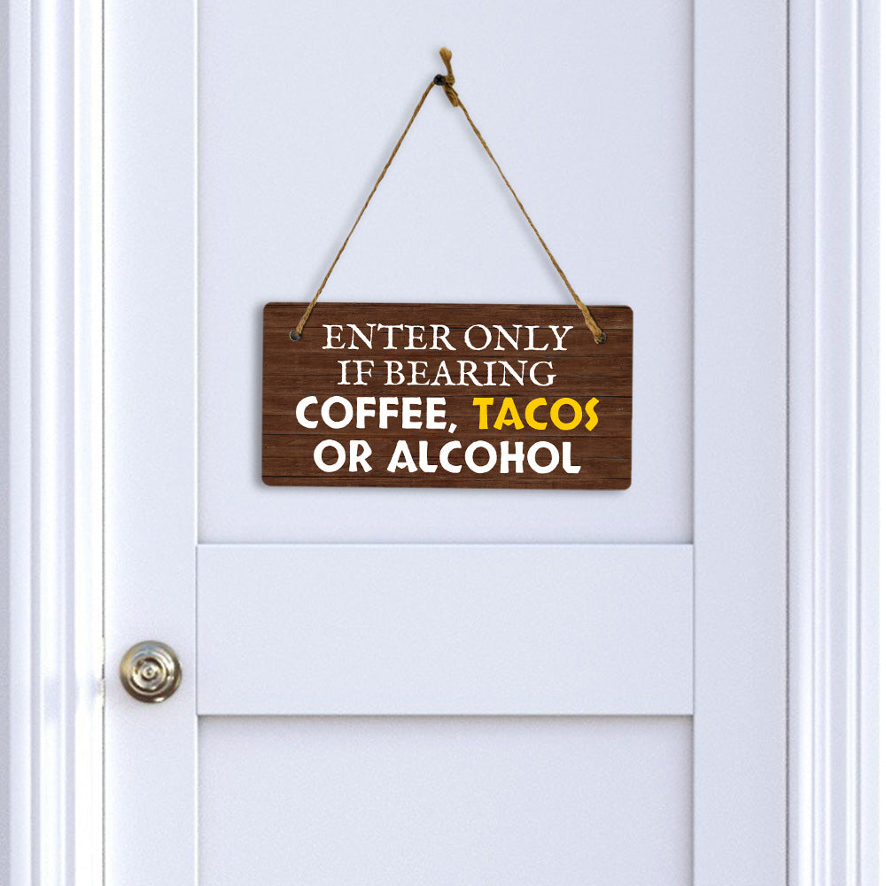 Enter Only If Bearing Coffee Tacos Or Alcohol 5x10 Hanging Plus Wall or Door Sign | Funny Home Decor