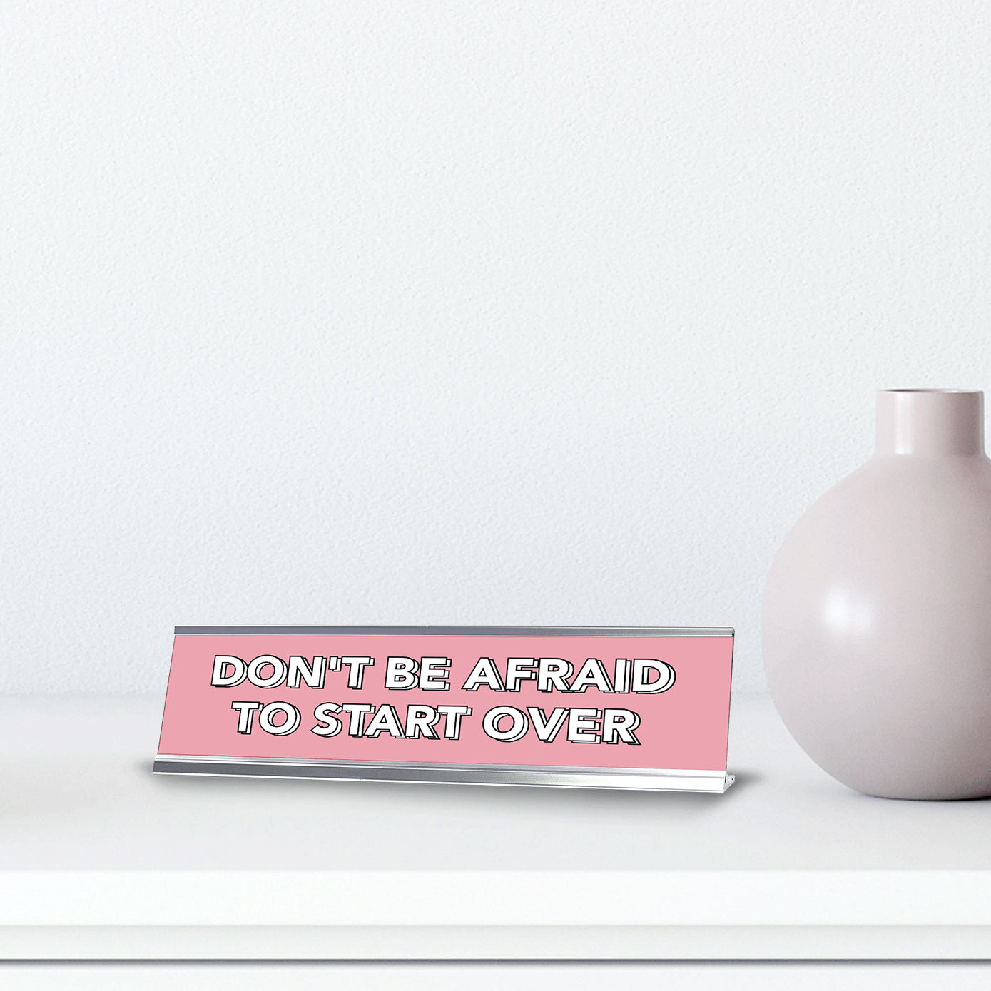 Don't Be Afraid To Start Over 2 x 10" Desk Sign | Inspirational Quotes Workspace