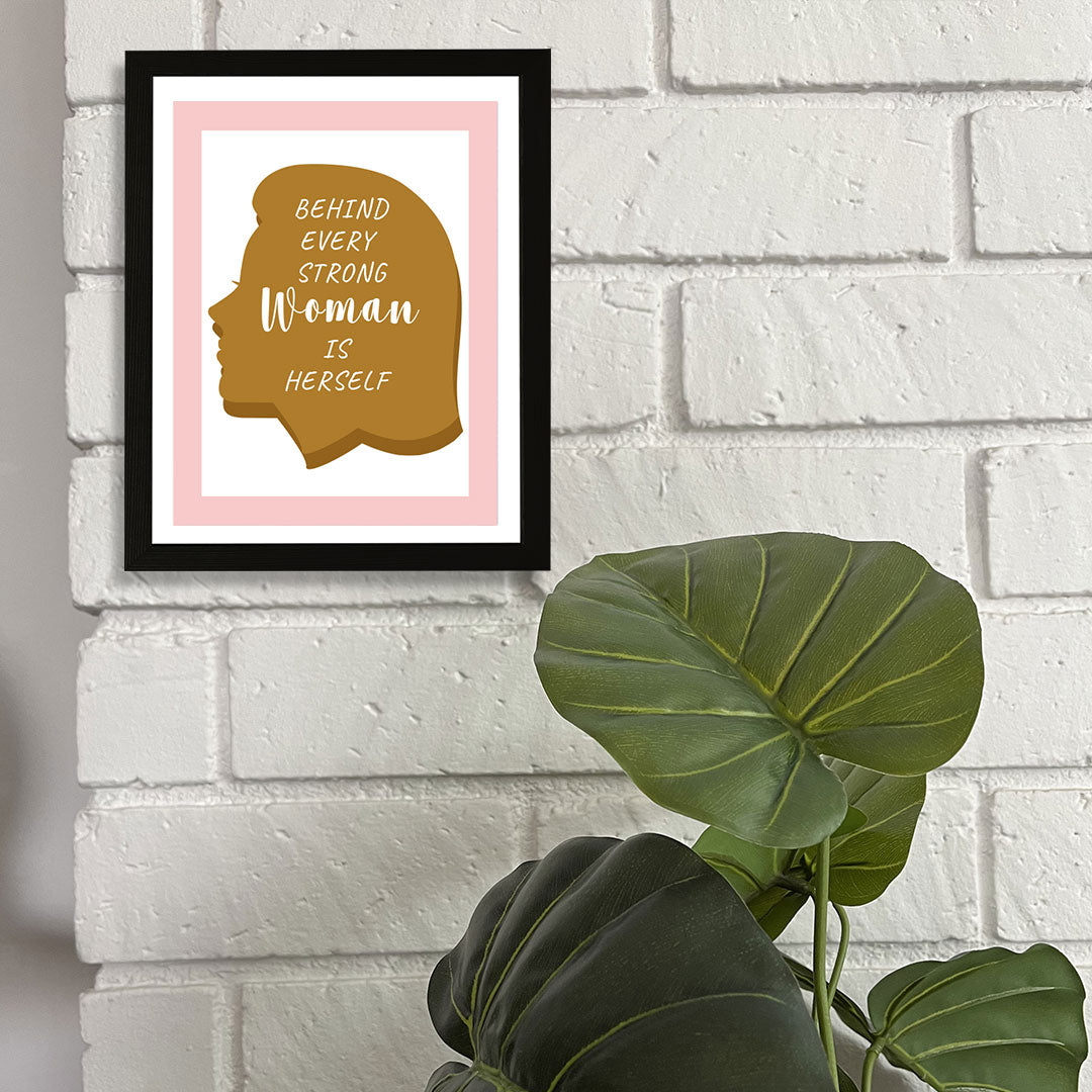 Designs ByLITA Behind Every Strong Woman Is Herself, Wall Print (Framed) | Home Decor