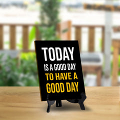 Today Is A Good Day To Have A Good Day Table Sign with Acrylic Stand (6x8“) | Classroom & Home Decor