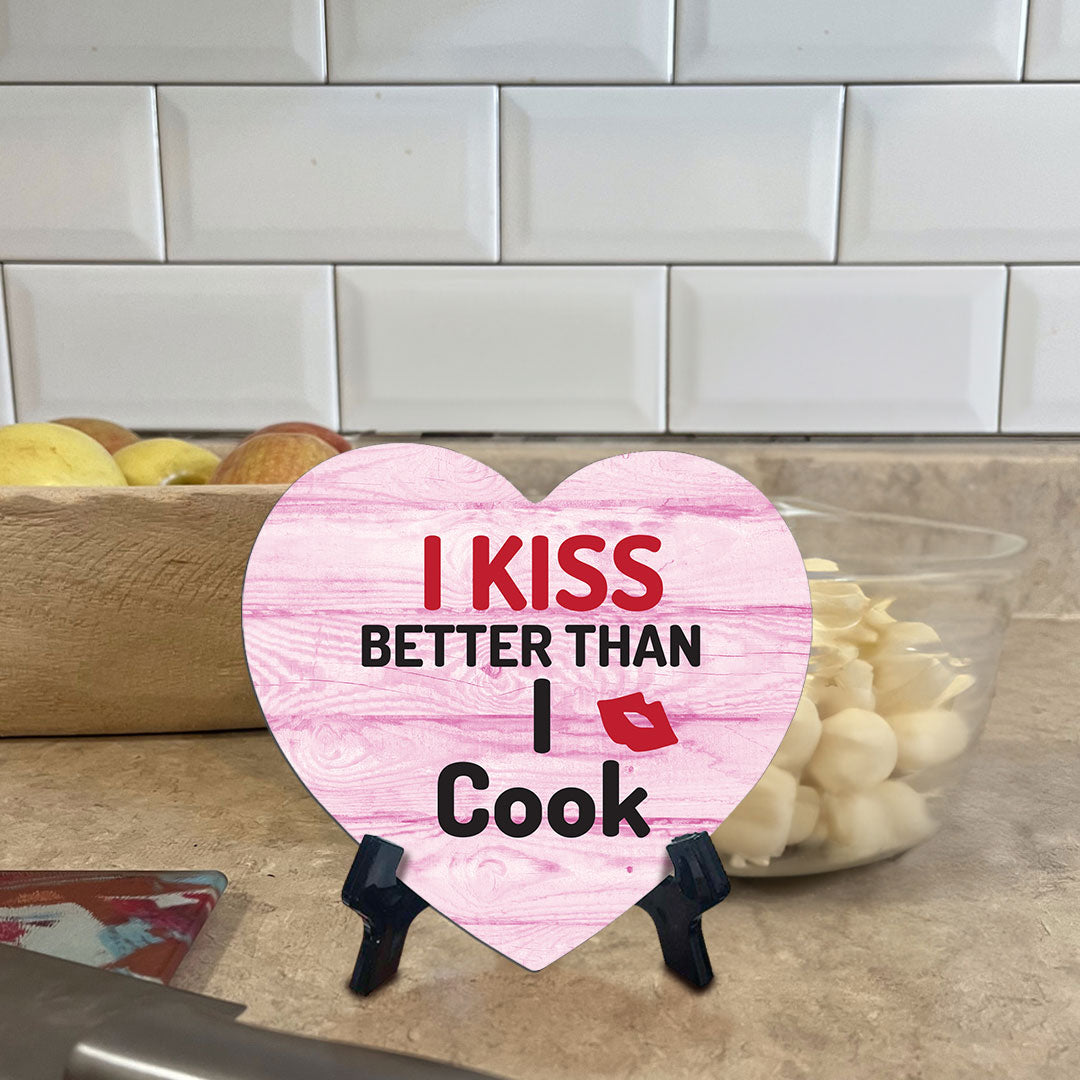 I Kiss Better Than I Cook Heart Table Sign with Acrylic Stand (6x5") | Funny Home Decor