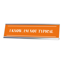 I Know I'm Not Typical, Orange, Silver Frame, Desk Sign (2x8")