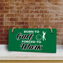 Born To Golf Forced To Work 5" x 10" Hanging Wall or Door Sign | Home Decor