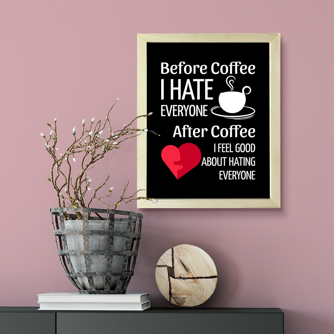 Designs ByLITA Before Coffee I Hate Everyone After Coffee I Feel Good About Hating Everyone, Wall Print Art | Sarcastic Home Decor