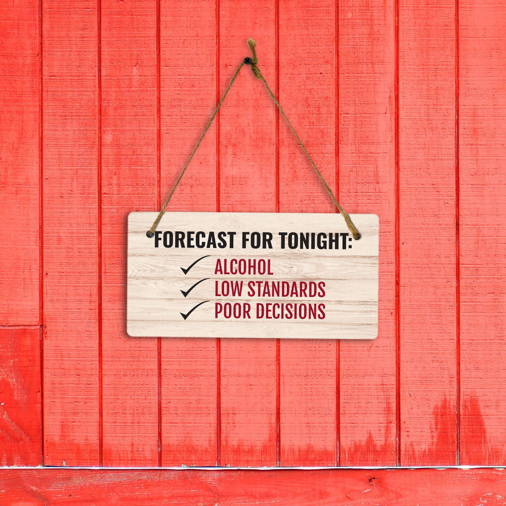 Forecast For Tonight: Alcohol Low Standards Poor Decisions (5 x 10") Hanging Plus Wall or Door Sign | Funny Home Decor