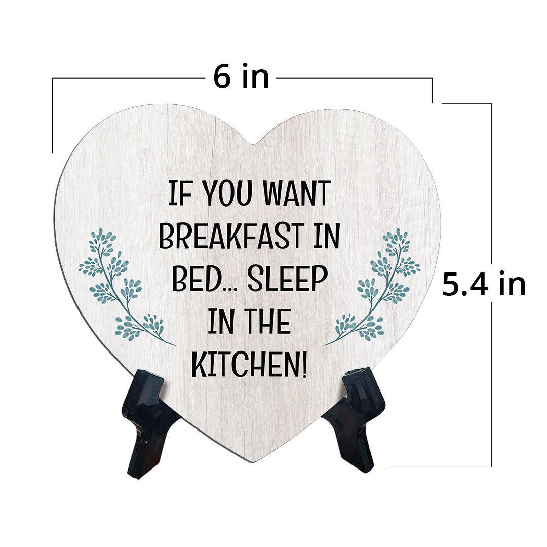 If You Want Breakfast In Bed... Sleep In The Kitchen! Heart Table Sign with Acrylic Stand (6x5") | Funny Home Decor