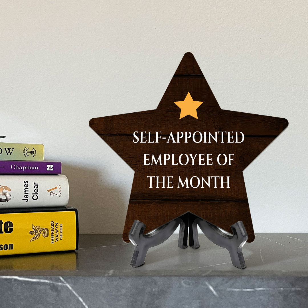 Self-Appointed Employee Of The Month 7.5 x 7.5" Star Table Sign With Acrylic Stand | Home & Office Decor