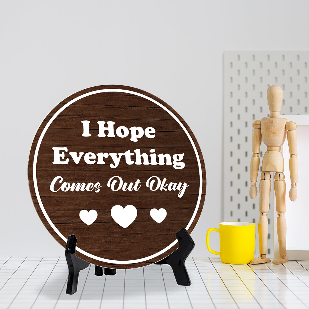 I Hope Everything Comes Out Okay (5 x 5“) Circle Table Sign with Acrylic Stand | Funny Home Decor