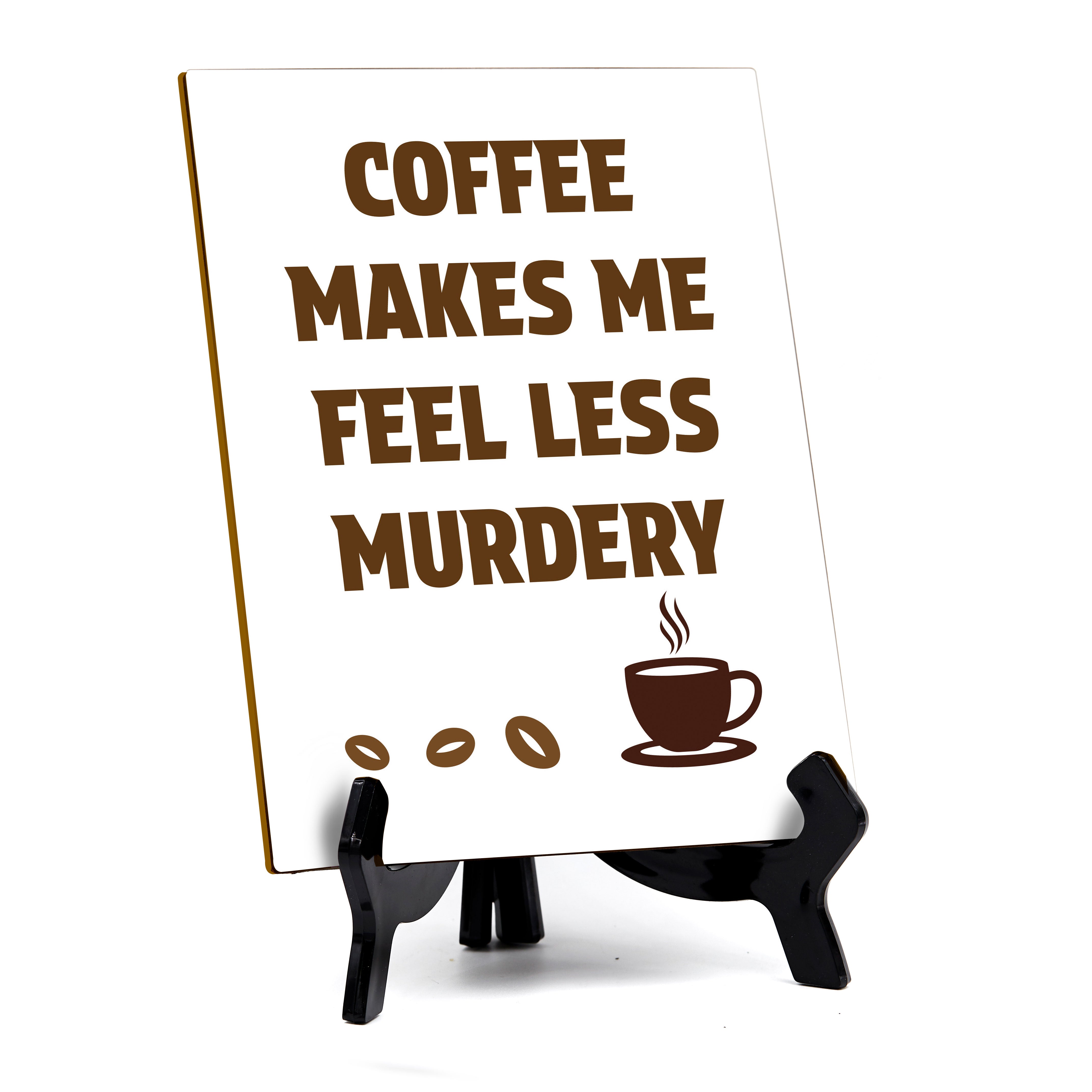 Funny Coffee Home & Office Decor Table Sign with Acrylic Stand (6x8“)