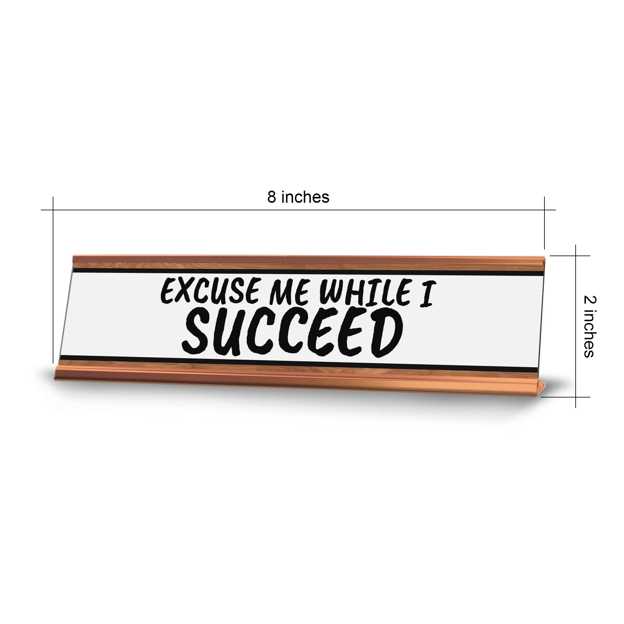 Excuse Me While I Succeed Desk Sign (2x10") | Funny Office Decor