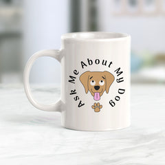 Ask Me About My Dog Coffee Mug