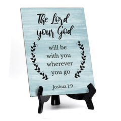 The Lord Your God Will Be With You Wherever You Go Joshua 1:9 Portrait Table Sign with Acrylic Stand (6x8“)