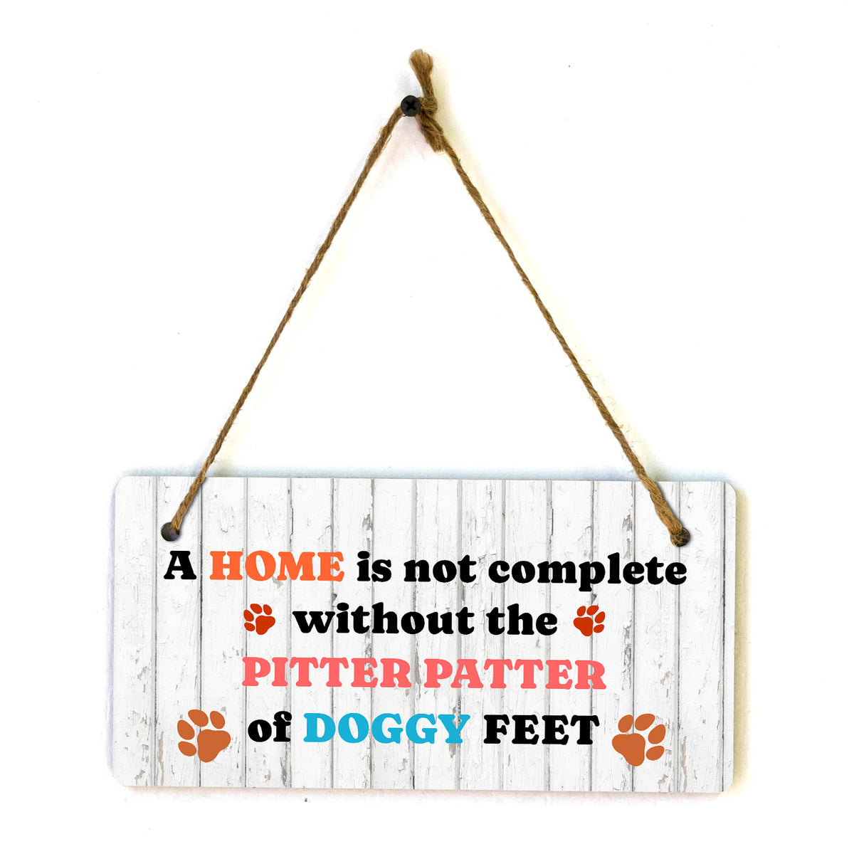 A Home Is Not Complete Without The Pitter Patter Of Doggy Feet 5x10 Hanging Plus Wall or Door Sign | Pet Friendly Family Home Decor