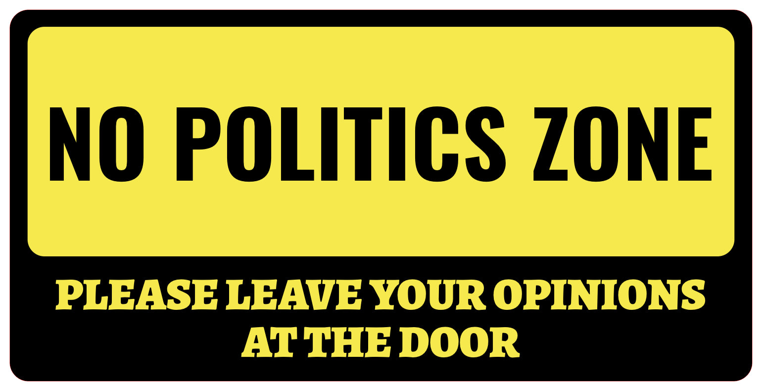 No Politics Zone Please Leave Your Opinions At The Door 5x10 Hanging Wall or Door Sign | Decorative Household Signs for American Families