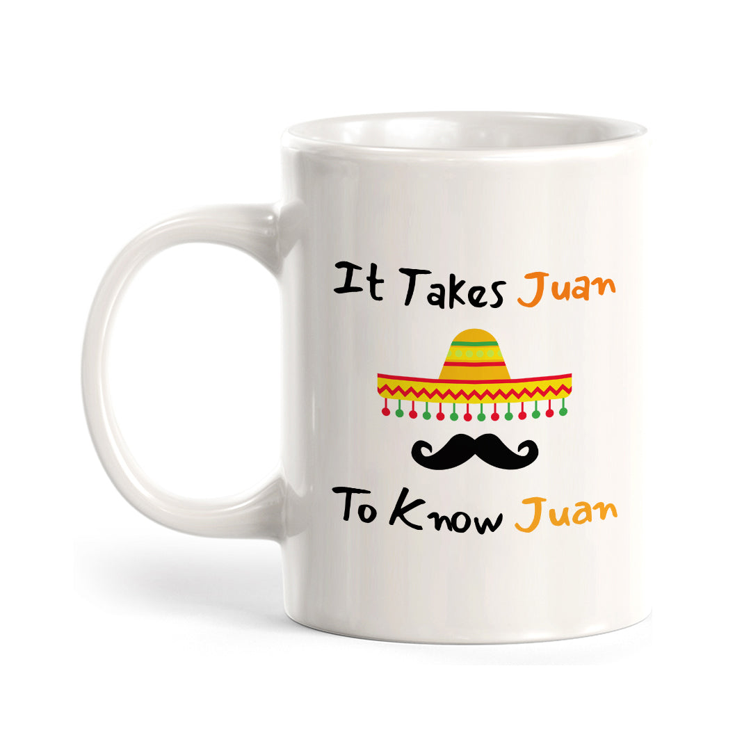 Designs ByLITA It Takes Juan To Know Juan 11oz Plastic or Ceramic Coffee Mug Elegance | Great Novelty Gift | High Quality Sublimation | Mexican Pride