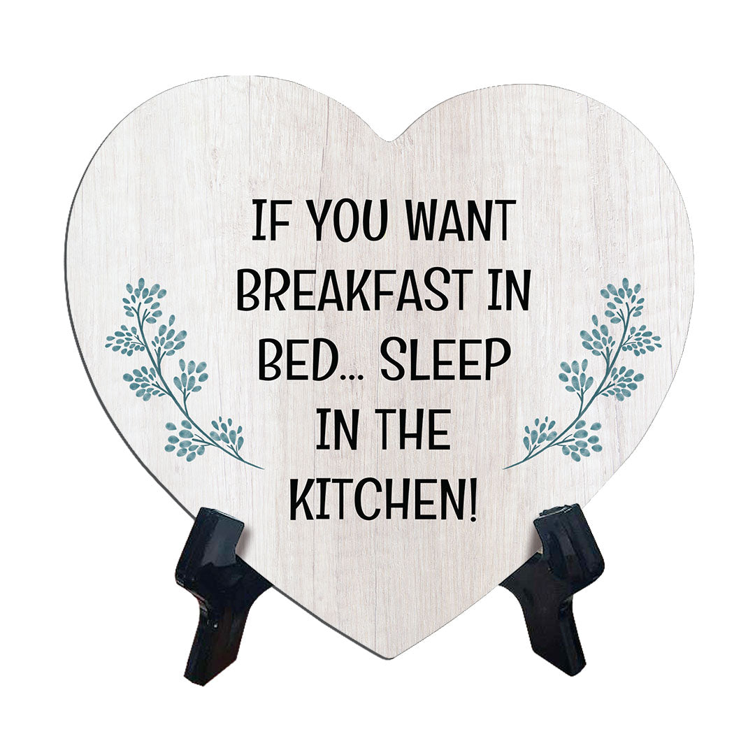 If You Want Breakfast In Bed... Sleep In The Kitchen! Heart Table Sign with Acrylic Stand (6x5") | Funny Home Decor