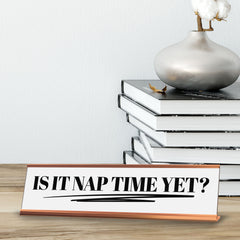 Is It Nap Time Yet? Desk Sign (2x10") | Funny Office Decor