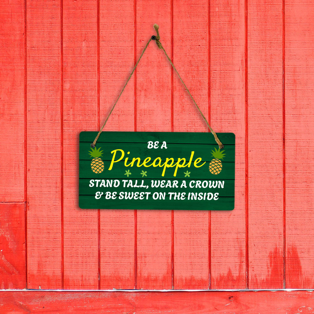 Be A Pineapple Stand Tall, Wear A Crown & Be Sweet On The Inside 10x5 Hanging Plus Wall or Door Sign | Family Home Decor