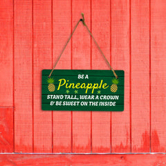 Be A Pineapple Stand Tall, Wear A Crown & Be Sweet On The Inside 10x5 Hanging Plus Wall or Door Sign | Family Home Decor