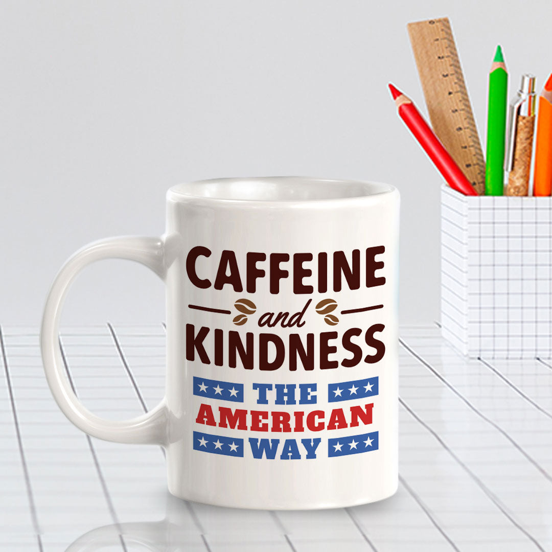 Caffeine & Kindness The American Way 11oz Plastic or Ceramic Coffee Mug | Funny Patriotic Novelty Office Mug