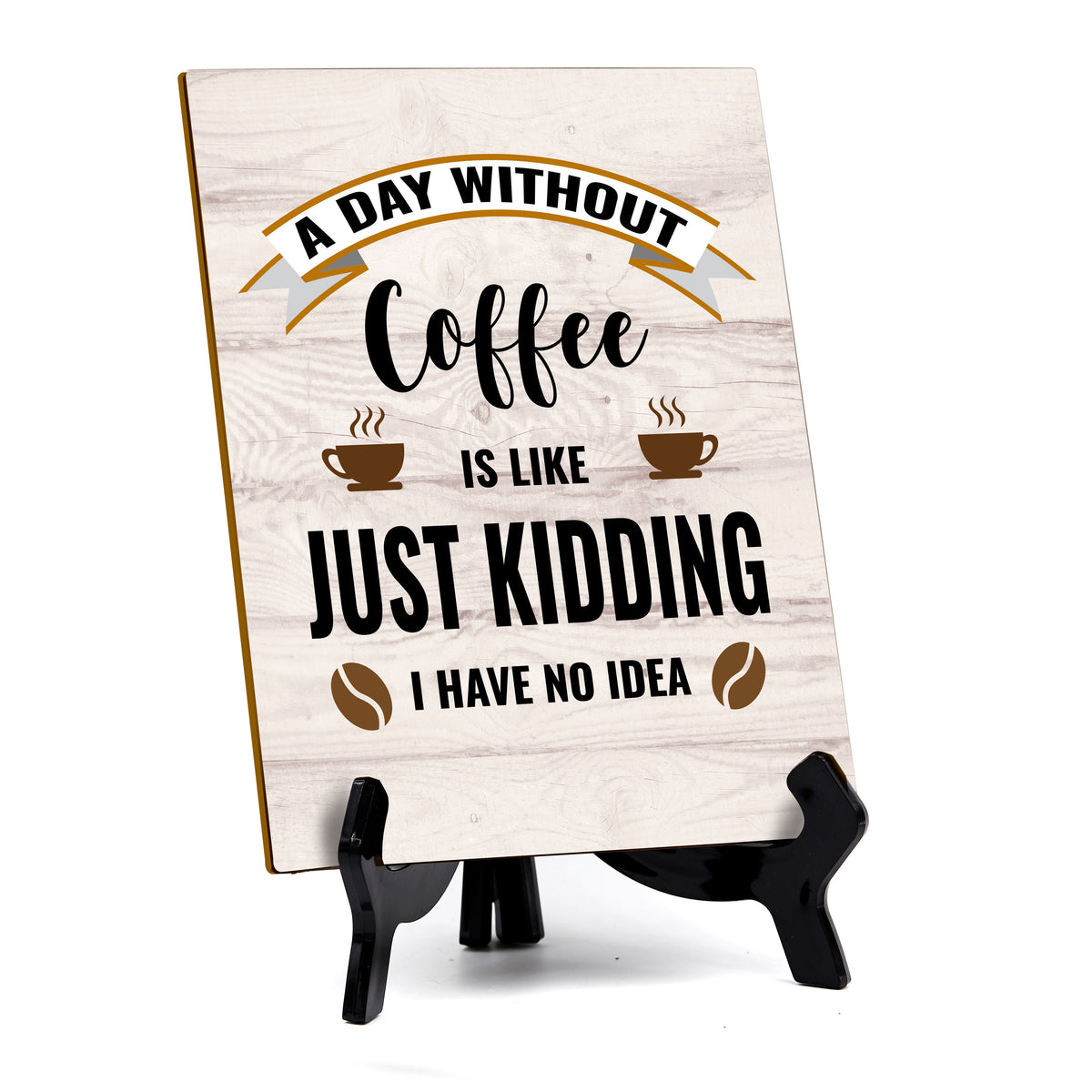 Funny Coffee Home & Office Decor Table Sign with Acrylic Stand (6x8“)