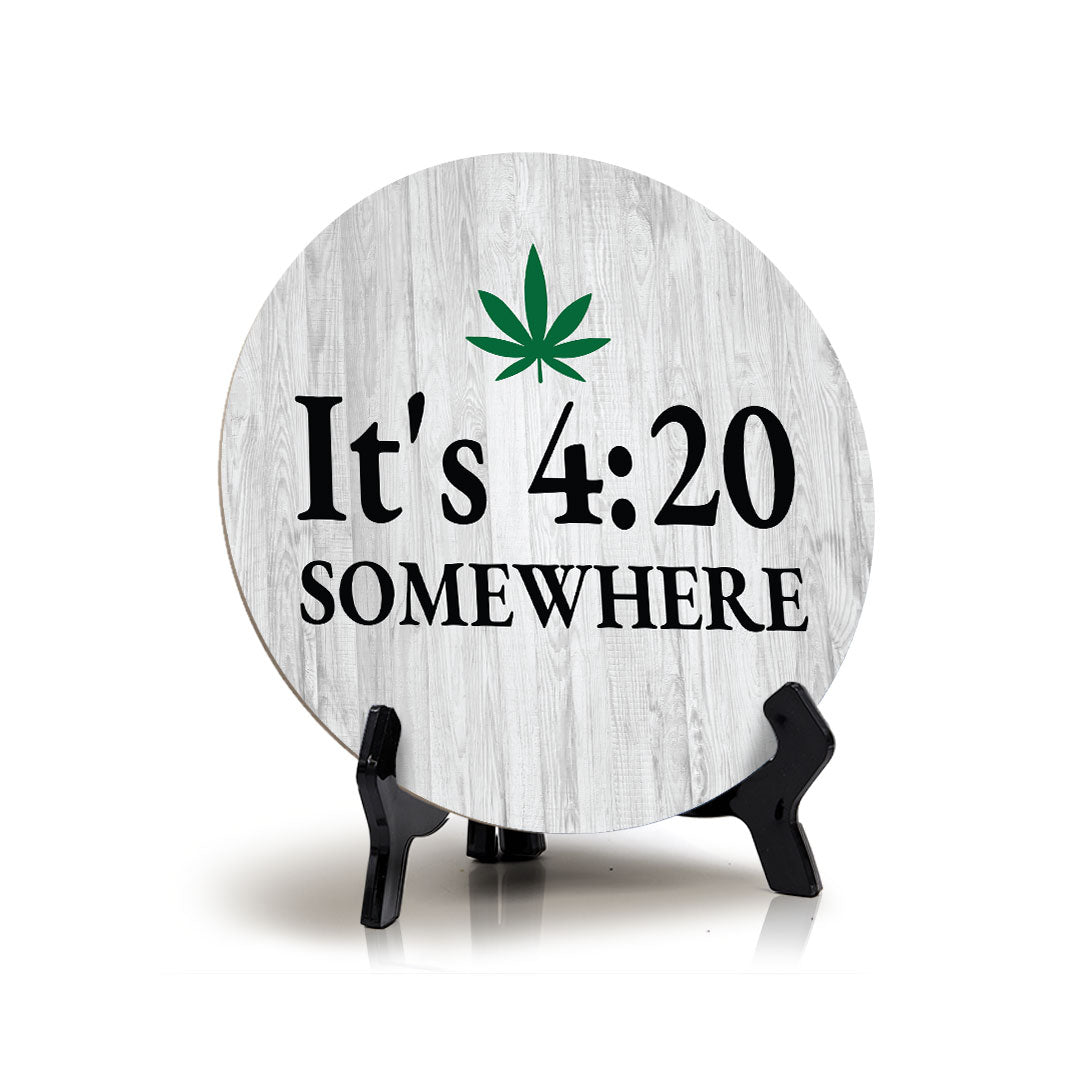 It's 4:20 Somewhere Circle Table Sign with Acrylic Stand (5x5") | Funny Home Decor