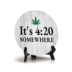 It's 4:20 Somewhere Circle Table Sign with Acrylic Stand (5x5") | Funny Home Decor