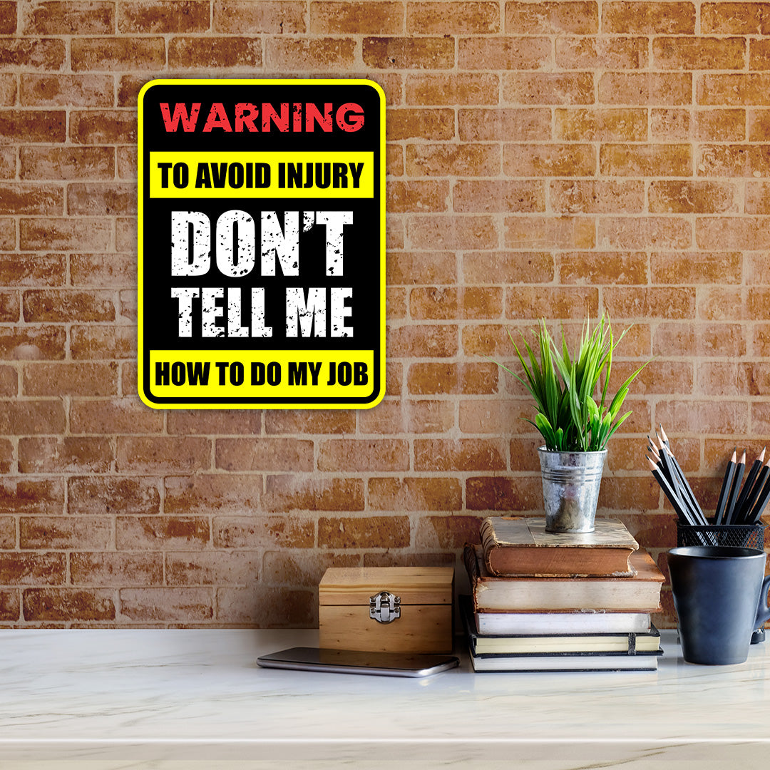 Portrait Round Plus Warning To Avoid Injury Don't Tell Me How To Do My Job Wall or Door Sign | Funny Workspace Office Decor