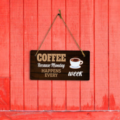 Coffee Because Monday Happens Every Week 5" x 10" Hanging Wall or Door Sign | Funny Coffee Home & Office Decor