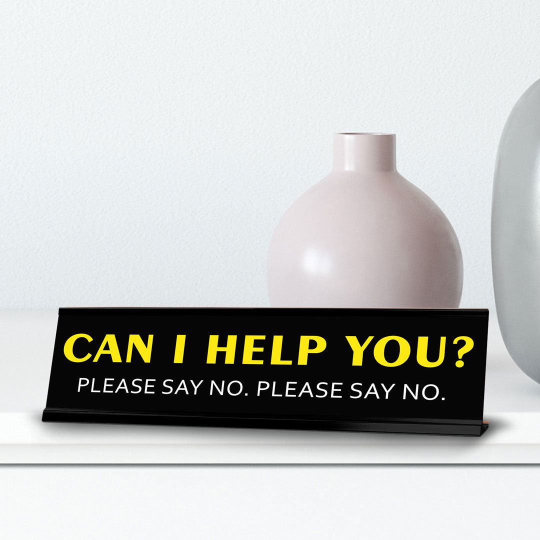 Can I help you? Please Say No. Please Say No. Novelty Desk Sign (2x10") | Funny Office Decor