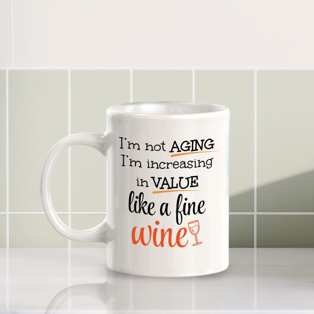 Designs ByLITA I'm Not Aging; I'm Increasing in Value Like a Fine Wine 11oz Plastic or Ceramic Coffee Mug | Great Humorous Funny Novelty Gift For Friends Family and Co-workers | Printed Both Sides