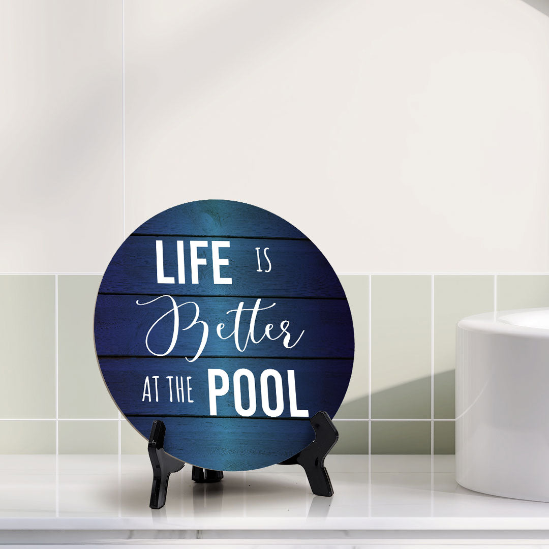 Life Is Better At The Pool Circle Table Sign with Acrylic Stand (5x5") | Funny Home Decor