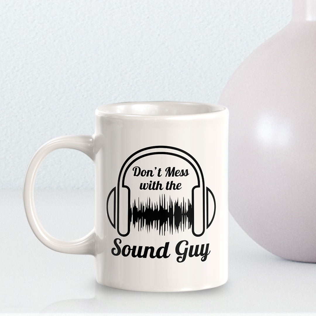 Don't Mess With The Sound Guy 11oz Plastic or Ceramic Mug | Novelty Cup for Musicians