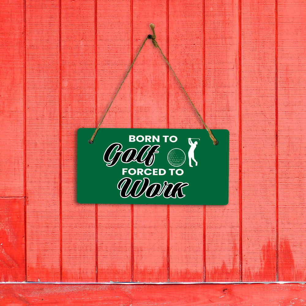 Born To Golf Forced To Work 5" x 10" Hanging Wall or Door Sign | Home Decor