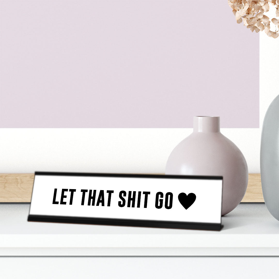 Let That Shit Go, Heart Black Frame, Desk Sign (2 x 8")