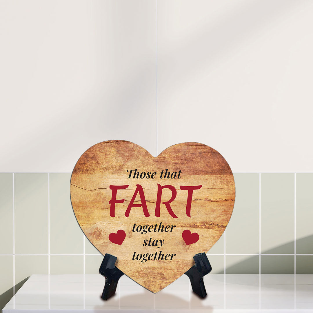 Those That Fart Together Stay Together Heart Table Sign with Acrylic Stand (6x5") | Funny Home Decor