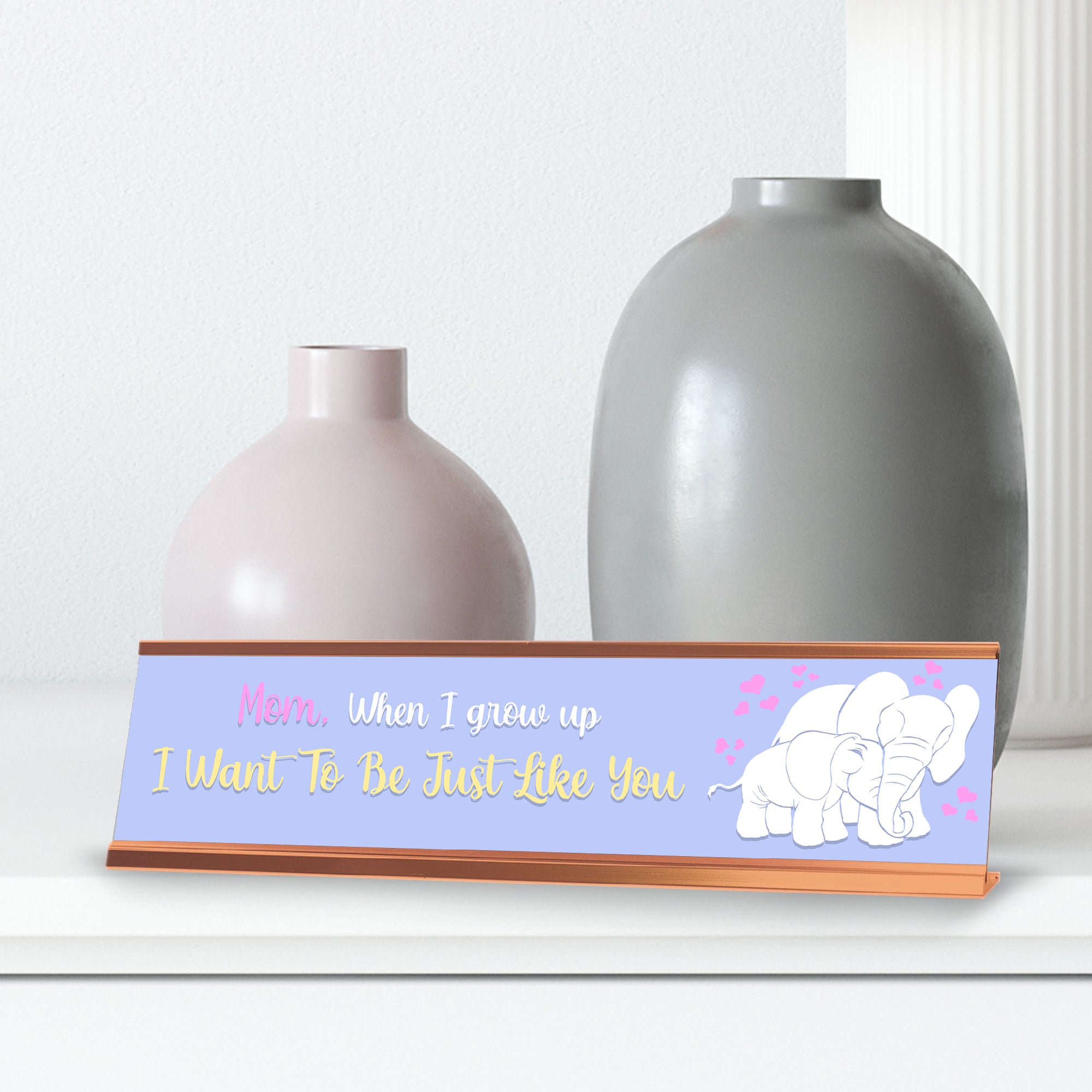 Mom, When I Grow Up I Want To Be Like You, Rose Gold Frame, Desk Sign (2x8“)