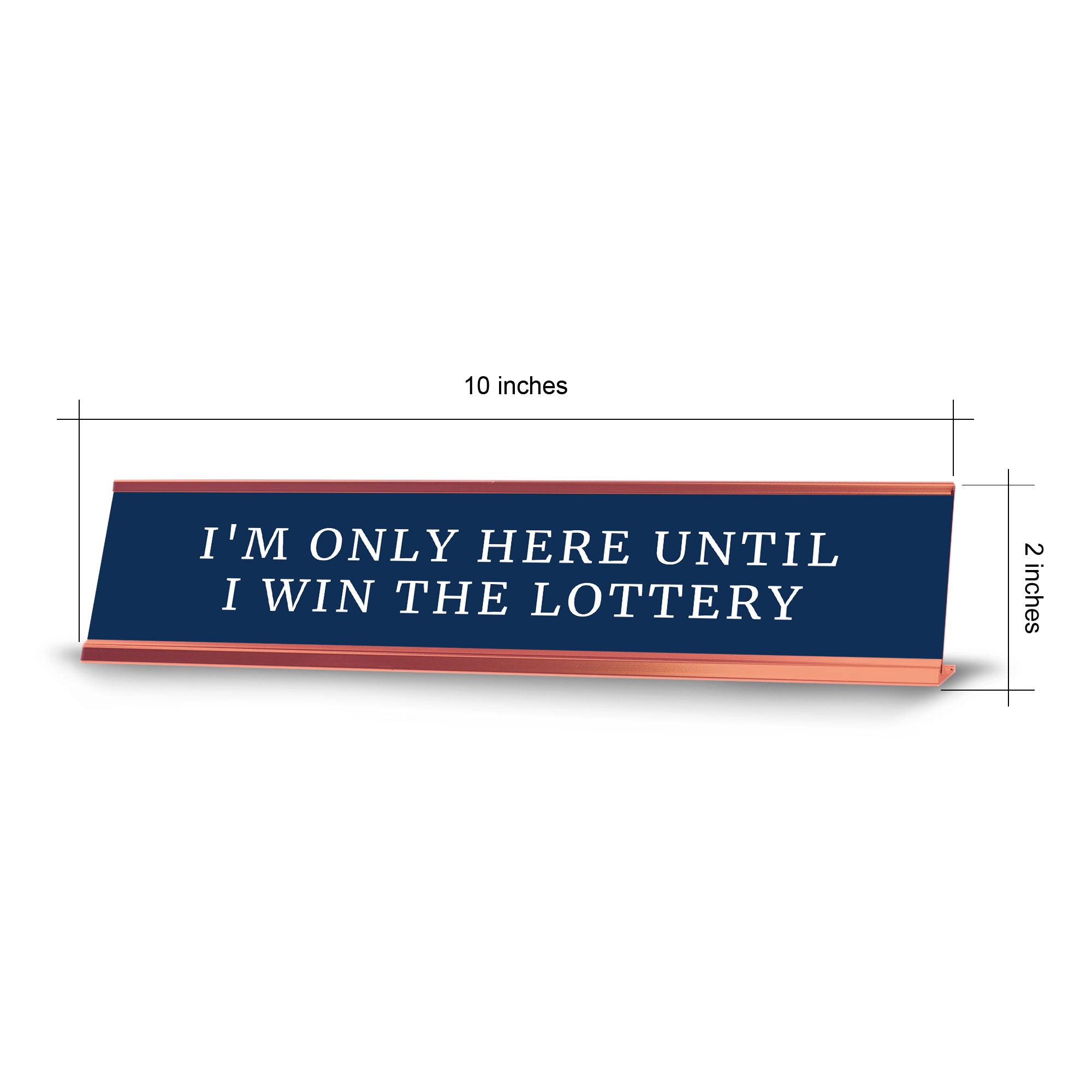 I'm Only Here Until I Win The Lottery Desk Sign (2x10") | Funny Office Decor