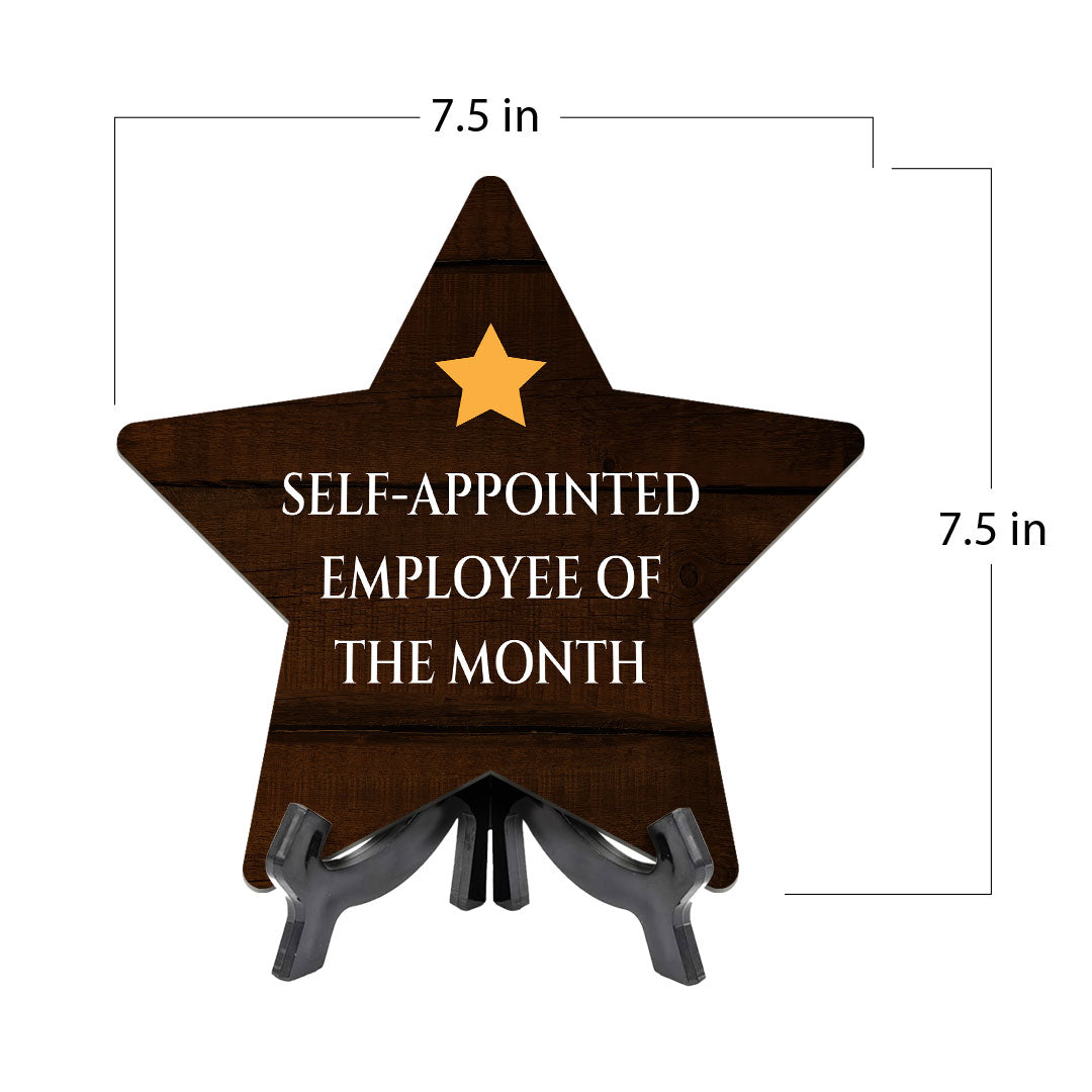 Self-Appointed Employee Of The Month 7.5 x 7.5" Star Table Sign With Acrylic Stand | Home & Office Decor