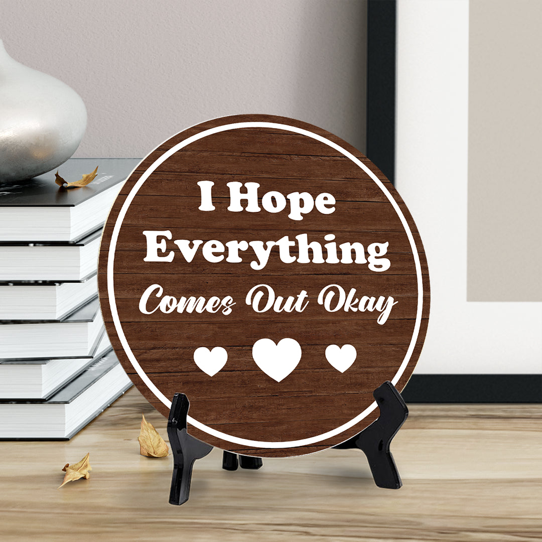 I Hope Everything Comes Out Okay (5 x 5“) Circle Table Sign with Acrylic Stand | Funny Home Decor