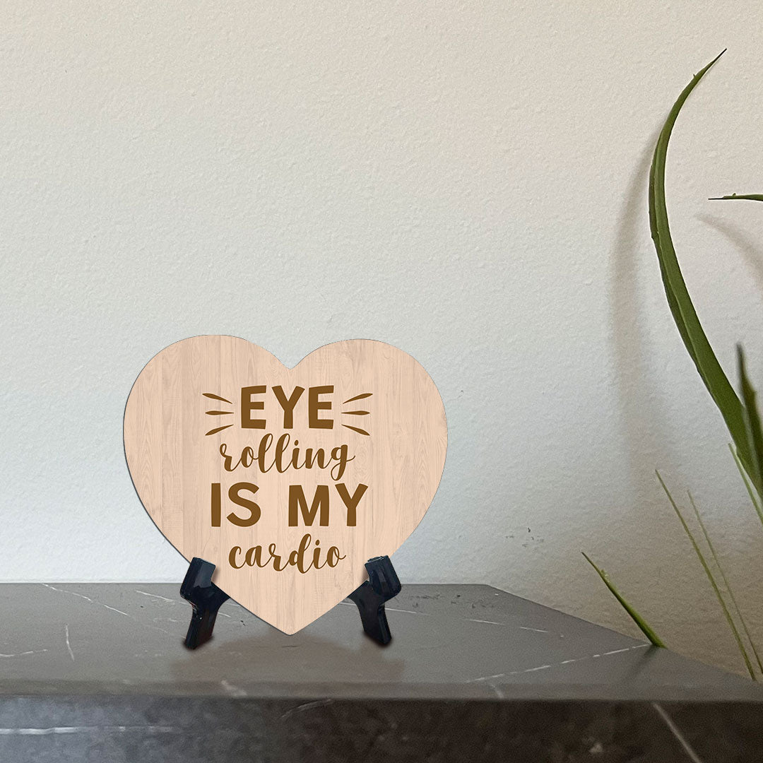 Eye Rolling Is My Cardio Heart Table Sign with Acrylic Stand (6x5") | Funny Home Decor